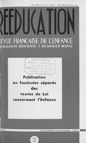 Rééducation. Revue française de l'Enfance Délinquante, déficiente et en danger moral - n°196/197 - novembre/décembre 1967