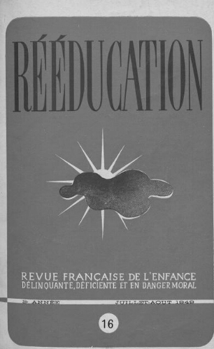 Rééducation. Revue française de l'Enfance Délinquante, déficiente et en danger moral - n°16 - juillet/août 1949