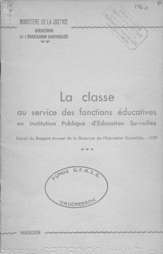La classe au service des fonctions éducatives en Institution Publique d'Education Surveillée. Extrait du rapport annuel de la Direction de l'Education Surveillée-1959