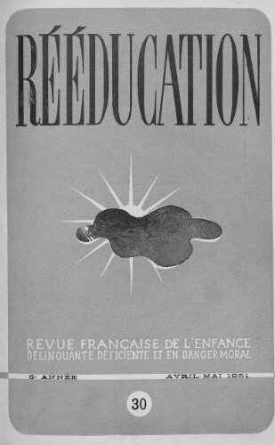 Rééducation. Revue française de l'Enfance Délinquante, déficiente et en danger moral - n°30 - avril/mai 1951