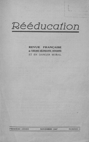 Rééducation. Revue française de l'Enfance Délinquante, déficiente et en danger moral - n°1 - novembre 1947