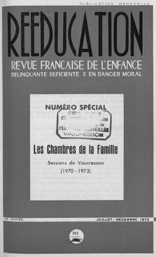 Rééducation. Revue française de l'Enfance Délinquante, déficiente et en danger moral - n°255 - juillet à décembre 1973