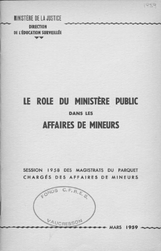 Le rôle du ministère public dans les affaires de mineurs. Session 1958 des magistrats du parquet chargés des affaires de mineurs